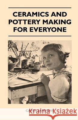 Ceramics and Pottery Making for Everyone Carol Janeway 9781447410911 Mottelay Press