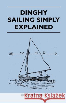 Dinghy Sailing Simply Explained Geoffrey Prout 9781447410959