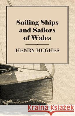 Sailing Ships and Sailors of Wales Henry Hughes 9781447411741