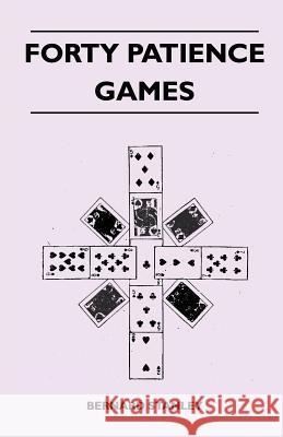 Forty Patience Games Bernard Stanley 9781447412199 Mahomedan Press