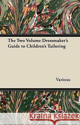 The Two Volume Dressmaker's Guide to Children's Tailoring Various 9781447412953 Vogt Press