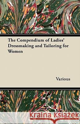 The Compendium of Ladies' Dressmaking and Tailoring for Women Various 9781447413004 Yutang Press