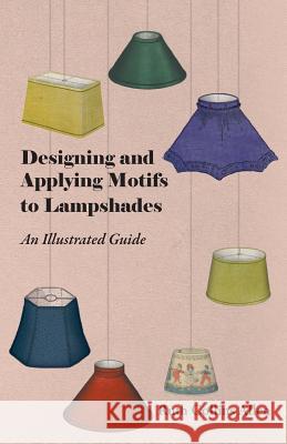 Designing and Applying Motifs to Lampshades - An Illustrated Guide Ruth Collins Allen 9781447413424