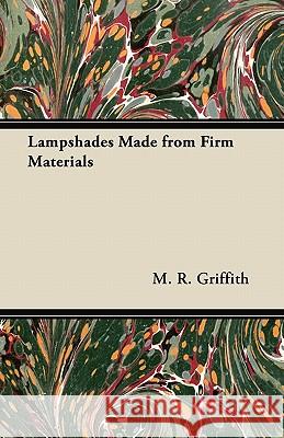 Lampshades Made from Firm Materials M. R. Griffith 9781447413509 McMaster Press