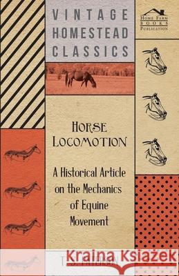 Horse Locomotion - A Historical Article on the Mechanics of Equine Movement T. S. Paterson 9781447414452 Irving Lewis Press