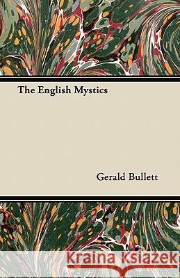 The English Mystics Gerald Bullett 9781447416753 Grizzell Press