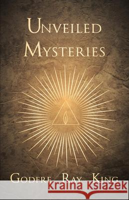 Unveiled Mysteries Godfre Ray King 9781447418245