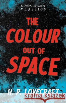 The Colour Out of Space (Fantasy and Horror Classics): With a Dedication by George Henry Weiss Lovecraft, H. P. 9781447418337 Cousens Press