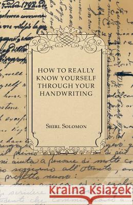 How to Really Know Yourself Through Your Handwriting Shirl Solomon 9781447419099 Hoar Press