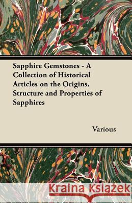 Sapphire Gemstones - A Collection of Historical Articles on the Origins, Structure and Properties of Sapphires Various 9781447420460 Mitchell Press