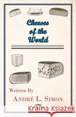 Cheeses of the World Andr L. Simon 9781447422075 Northup Press
