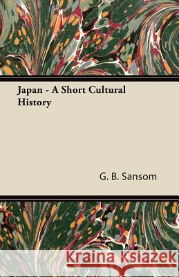 Japan - A Short Cultural History G. B. Sansom 9781447423508 Sigaud Press