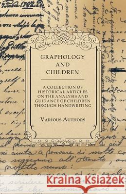 Graphology and Children - A Collection of Historical Articles on the Analysis and Guidance of Children Through Handwriting Various 9781447424178 Ford. Press