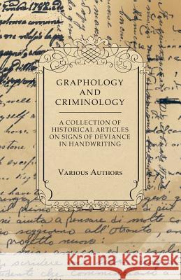 Graphology and Criminology - A Collection of Historical Articles on Signs of Deviance in Handwriting Various 9781447424185 Garnsey Press