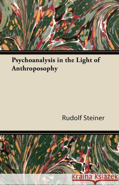 Psychoanalysis in the Light of Anthroposophy Rudolf Steiner 9781447426165 Beston Press