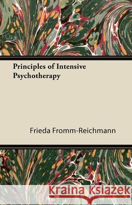 Principles of Intensive Psychotherapy Frieda Fromm-Reichmann 9781447426370 Frazer Press