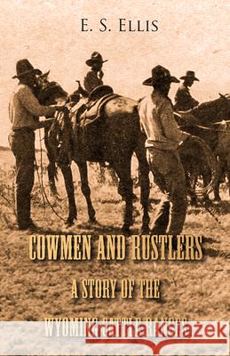 Cowmen and Rustlers - A Story of the Wyoming Cattle Ranges Edward S. Ellis 9781447426394 Gregg Press