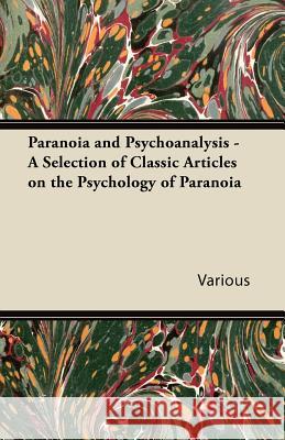 Paranoia and Psychoanalysis - A Selection of Classic Articles on the Psychology of Paranoia Various 9781447431077 Yoakum Press