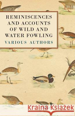 Reminiscences and Accounts of Wild and Water Fowling Various 9781447432289 Read Country Books