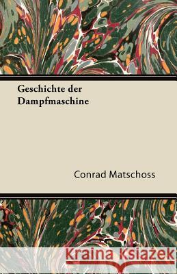 Geschichte Der Dampfmaschine Conrad Matschoss 9781447433668