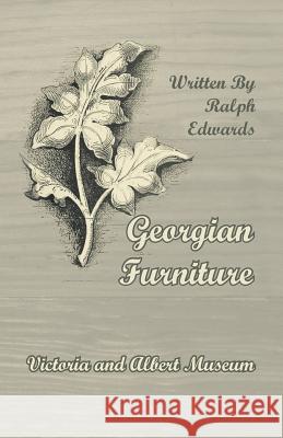Georgian Furniture - Victoria and Albert Museum Ralph Edwards 9781447435600 Lee Press
