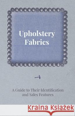 Upholstery Fabrics - A Guide to their Identification and Sales Features Anon 9781447435945 BERTRAMS PRINT ON DEMAND
