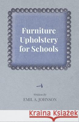 Furniture Upholstery for Schools Emil A. Johnson 9781447435952 Hazen Press