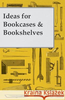 Ideas for Bookcases & Bookshelves Anon 9781447436003 Hubbard Press