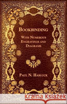 Bookbinding - With Numerous Engravings and Diagrams Paul N. Hasluck 9781447436751 McCormick Press