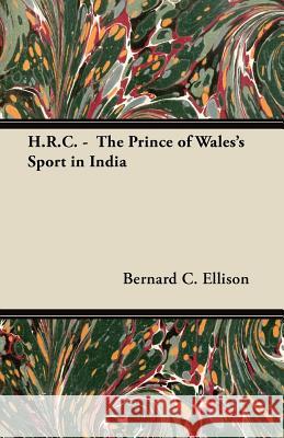 H.R.C. - The Prince of Wales's Sport in India Allardyce Nicoll 9781447440147