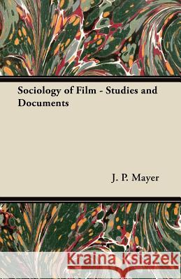 Sociology of Film - Studies and Documents J. P. Mayer 9781447442417 Stokowski Press