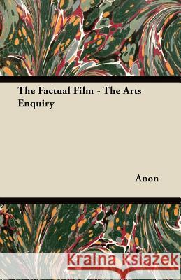 The Factual Film - The Arts Enquiry Anon 9781447442479