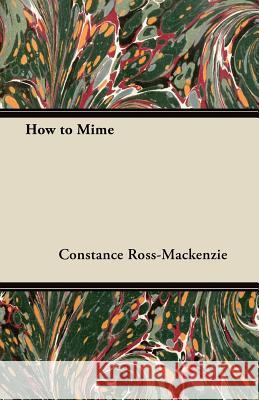 How to Mime Constance Ross-MacKenzie 9781447442974