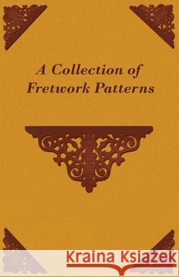 A Collection of Fretwork Patterns Anon 9781447445098