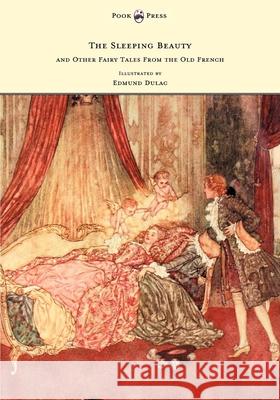 The Sleeping Beauty and Other Fairy Tales from the Old French - Illustrated by Edmund Dulac Arthur Thomas Quiller-Couch Edmund Dulac 9781447449201 Pook Press
