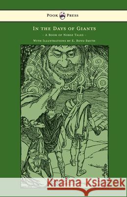In the Days of Giants - A Book of Norse Tales - With Illustrations by E. Boyd Smith: With Illustrations by E. Boyd Smith Farwell, Abbie 9781447449430 Pook Press