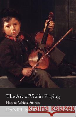 The Art of Violin Playing - How to Achieve Success Melsa, Daniel 9781447450900 Hoar Press