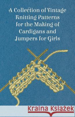 A Collection of Vintage Knitting Patterns for the Making of Cardigans and Jumpers for Girls Anon 9781447451594 