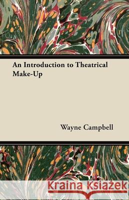 An Introduction to Theatrical Make-Up Wayne Campbell 9781447452652 Benson Press