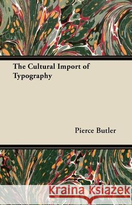 The Cultural Import of Typography Pierce Butler 9781447453345 Read Books