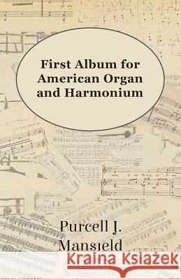 First Album for American Organ and Harmonium Purcell J. Mansfield 9781447455080 Mahomedan Press