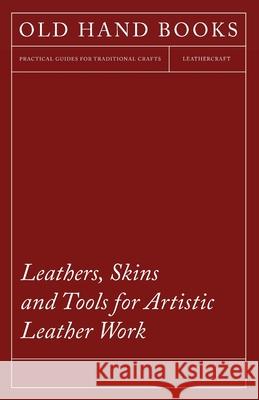 Leathers, Skins and Tools for Artistic Leather Work  9781447455165 Mason Press