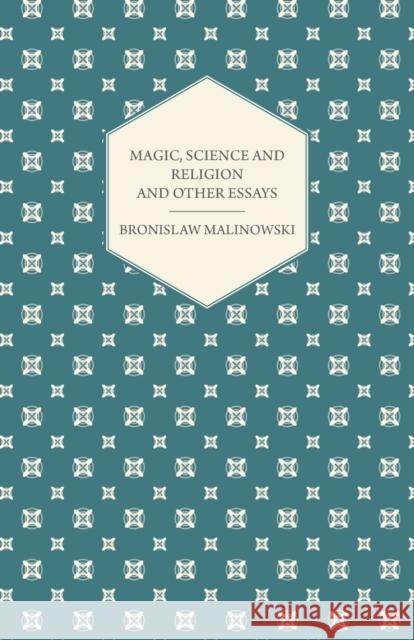 Magic, Science and Religion and Other Essays Bronislaw Malinowski 9781447456063