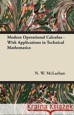 Modern Operational Calculus - With Applications in Technical Mathematics N. W. McLachan 9781447457619 Caffin Press