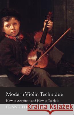 Modern Violin Technique - How to Acquire it and How to Teach it Thistleton, Frank 9781447457923 Brownell Press
