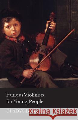 Famous Violinists for Young People Gladys Burch 9781447457992 Camp Press