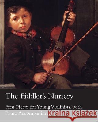 The Fiddler's Nursery - First Pieces for Young Violinists, with Piano Accompaniment Carse, Adam 9781447458043 Barton Press