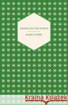Travels in the North - Exemplified by the Author's Drawings Čapek, Karel 9781447459934 Sims Press