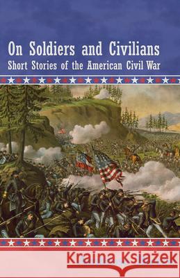 On Soldiers and Civilians - Short Stories of the American Civil War Ambrose Bierce 9781447461166 Thompson Press