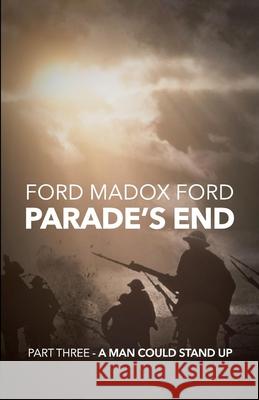 Parade's End - Part Three - A Man Could Stand Up Ford Madox Ford 9781447461296